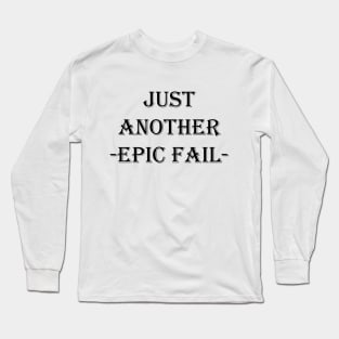 Just Another Epic Fail Long Sleeve T-Shirt